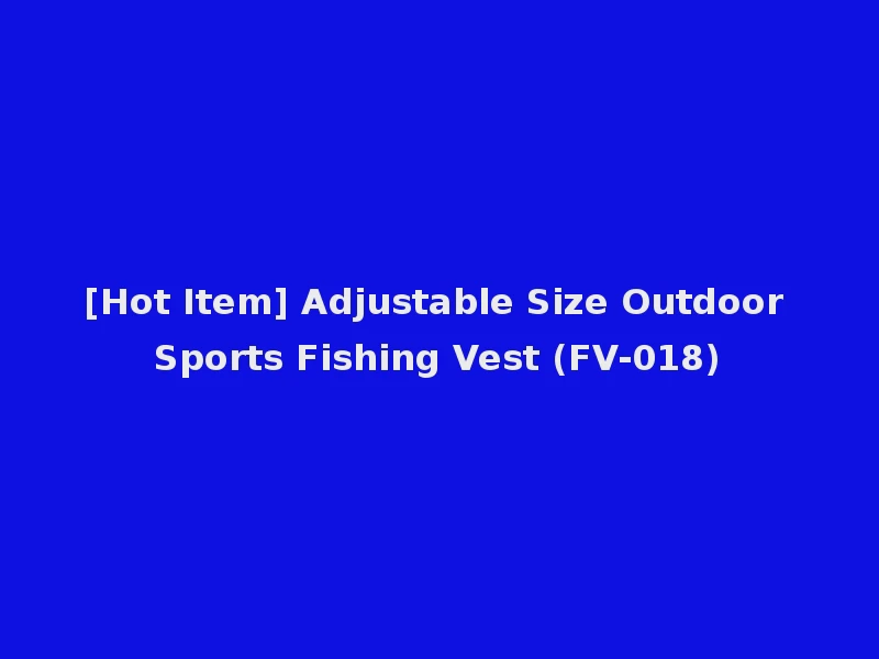 [Hot Item] Adjustable Size Outdoor Sports Fishing Vest (FV-018)