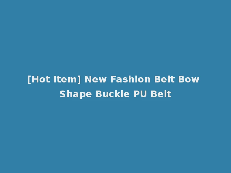 [Hot Item] New Fashion Belt Bow Shape Buckle PU Belt