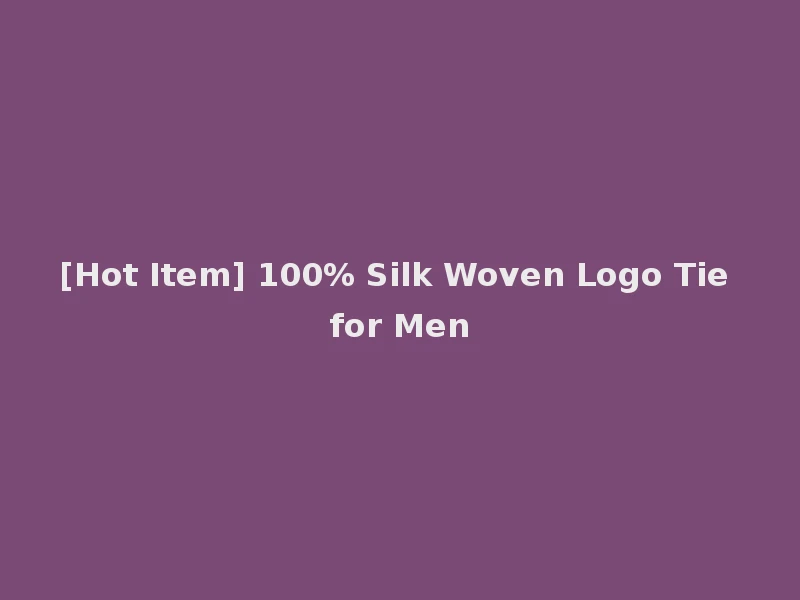 [Hot Item] 100% Silk Woven Logo Tie for Men