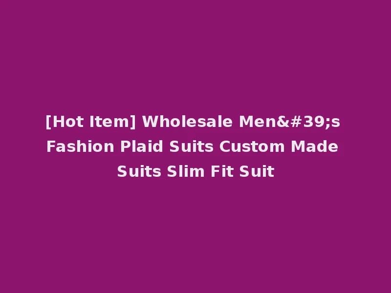 [Hot Item] Wholesale Men's Fashion Plaid Suits Custom Made Suits Slim Fit Suit