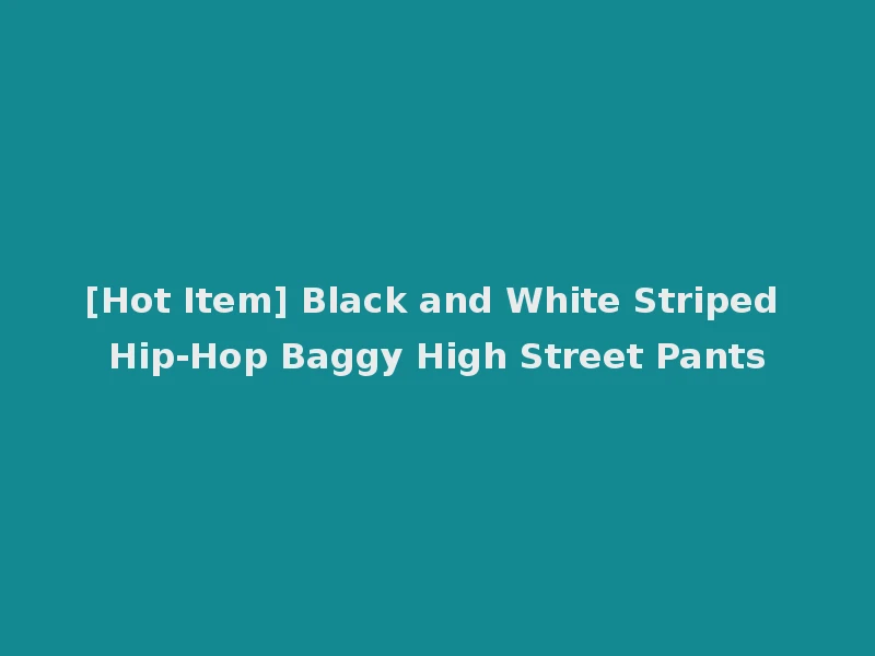 [Hot Item] Black and White Striped Hip-Hop Baggy High Street Pants