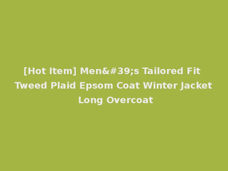 [Hot Item] Men's Tailored Fit Tweed Plaid Epsom Coat Winter Jacket Long Overcoat