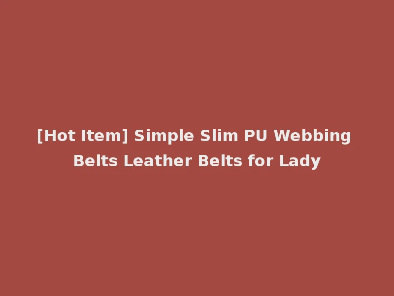 [Hot Item] Simple Slim PU Webbing Belts Leather Belts for Lady