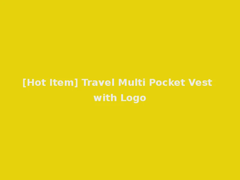 [Hot Item] Travel Multi Pocket Vest with Logo
