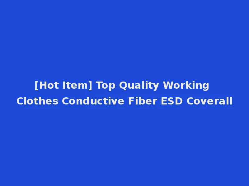 [Hot Item] Top Quality Working Clothes Conductive Fiber ESD Coverall