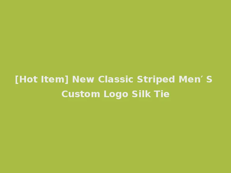 [Hot Item] New Classic Striped Men′ S Custom Logo Silk Tie