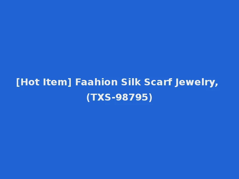 [Hot Item] Faahion Silk Scarf Jewelry, (TXS-98795)