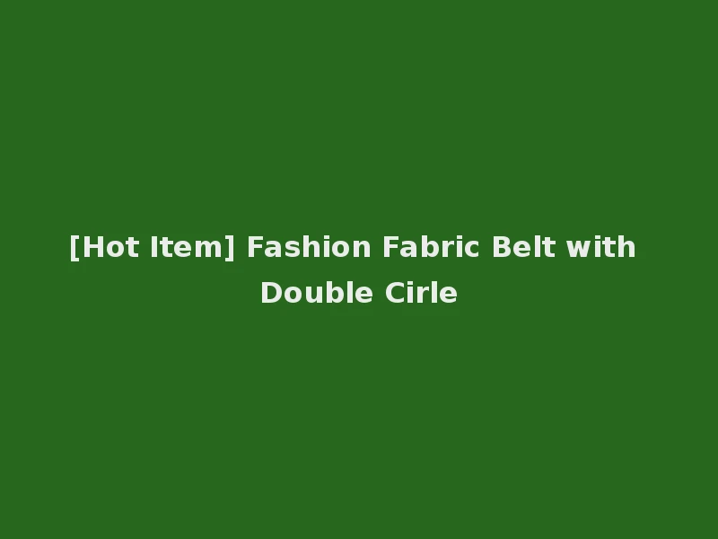 [Hot Item] Fashion Fabric Belt with Double Cirle