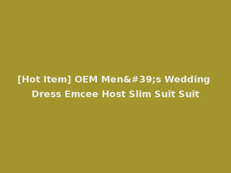 [Hot Item] OEM Men's Wedding Dress Emcee Host Slim Suit Suit