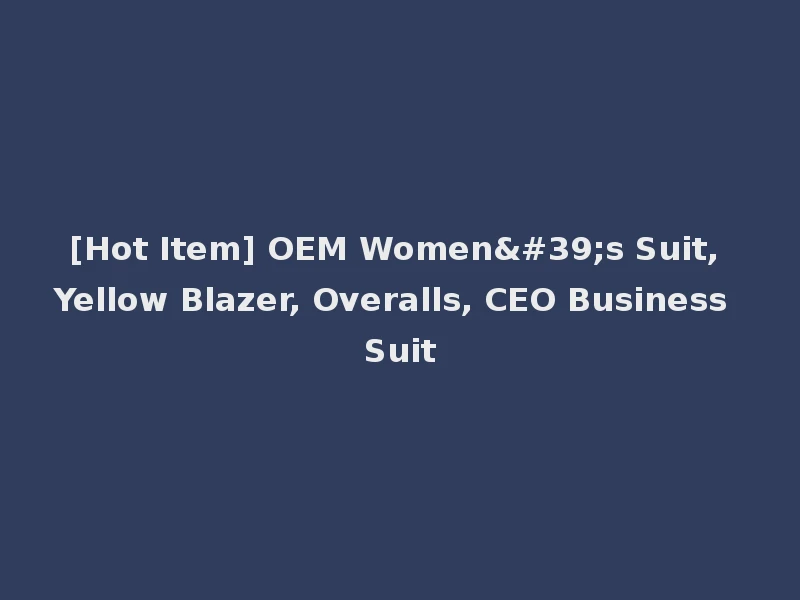 [Hot Item] OEM Women's Suit, Yellow Blazer, Overalls, CEO Business Suit