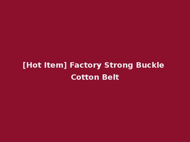 [Hot Item] Factory Strong Buckle Cotton Belt