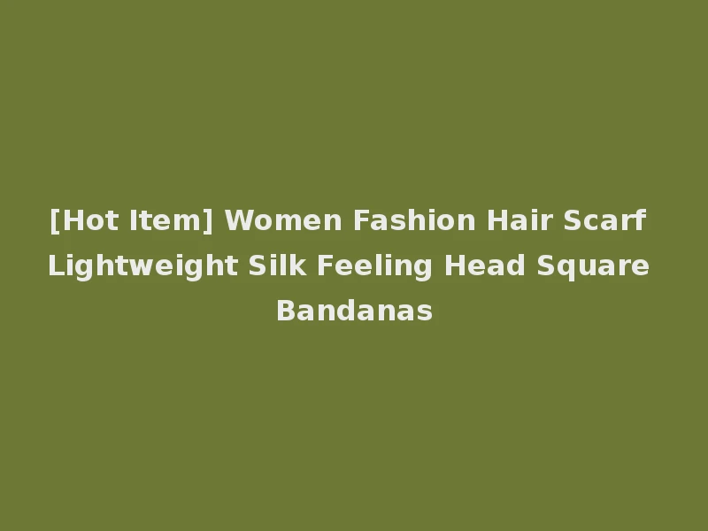 [Hot Item] Women Fashion Hair Scarf Lightweight Silk Feeling Head Square Bandanas