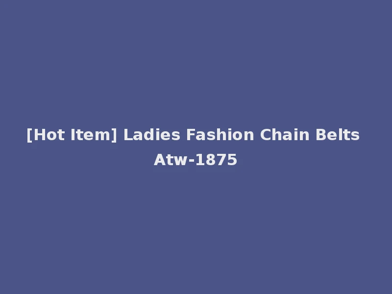 [Hot Item] Ladies Fashion Chain Belts Atw-1875