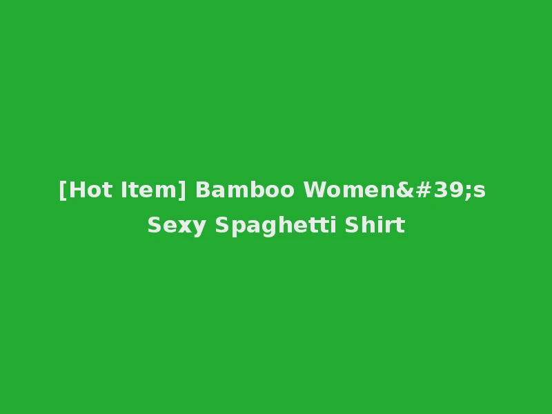 [Hot Item] Bamboo Women's Sexy Spaghetti Shirt