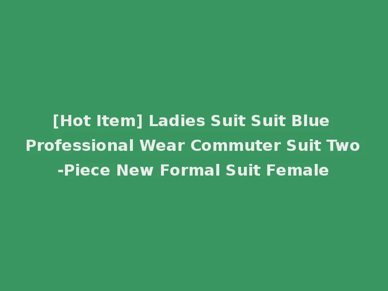 [Hot Item] Ladies Suit Suit Blue Professional Wear Commuter Suit Two-Piece New Formal Suit Female