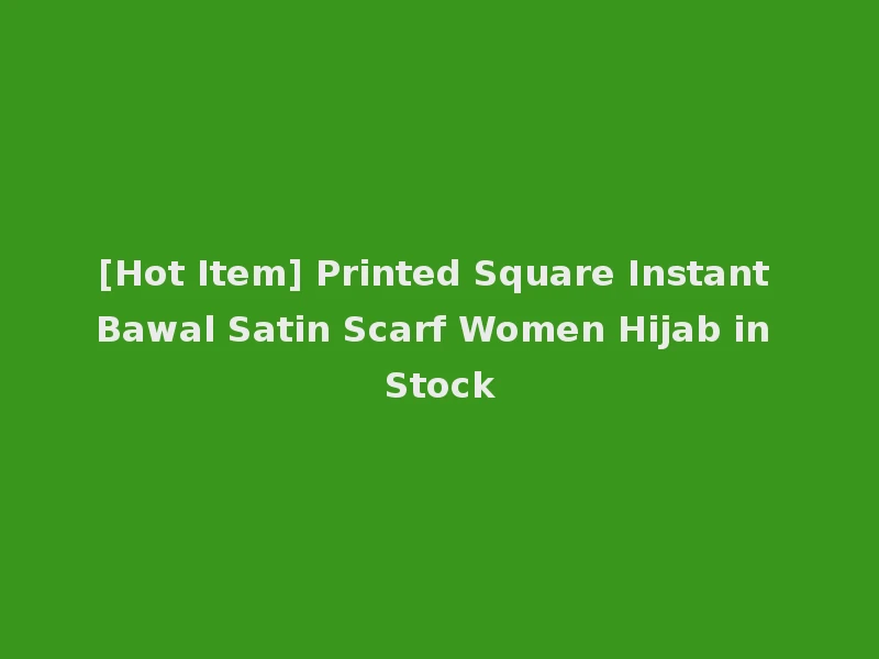 [Hot Item] Printed Square Instant Bawal Satin Scarf Women Hijab in Stock