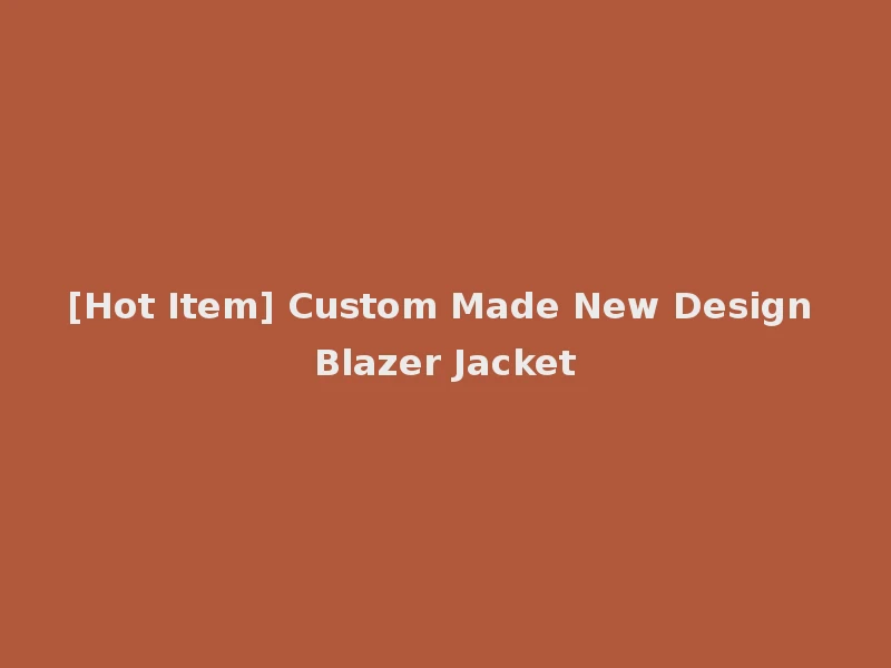 [Hot Item] Custom Made New Design Blazer Jacket