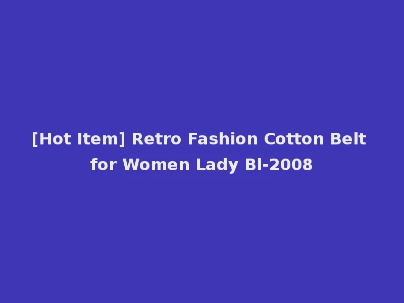 [Hot Item] Retro Fashion Cotton Belt for Women Lady Bl-2008
