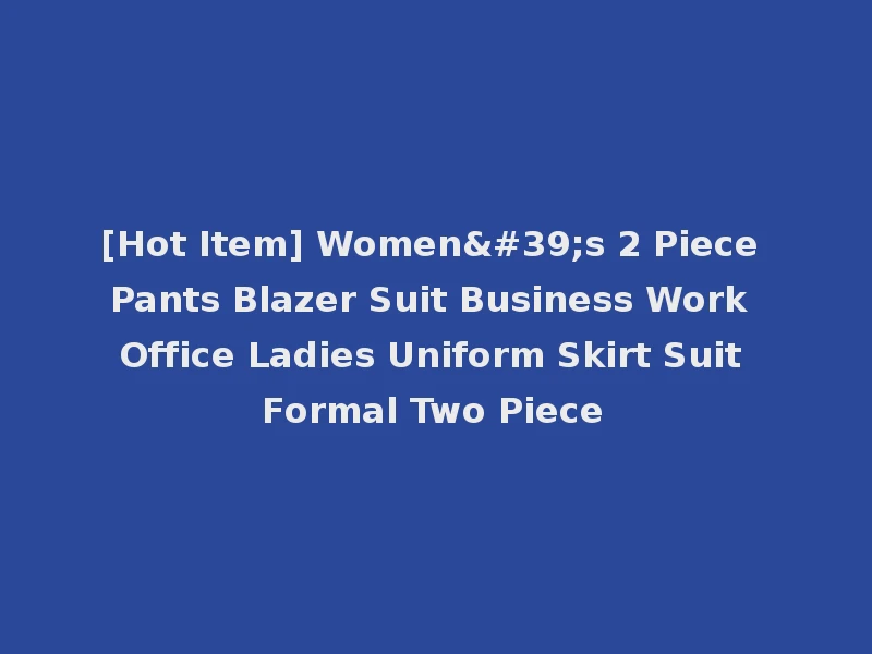 [Hot Item] Women's 2 Piece Pants Blazer Suit Business Work Office Ladies Uniform Skirt Suit Formal Two Piece
