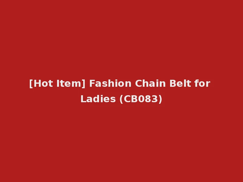 [Hot Item] Fashion Chain Belt for Ladies (CB083)