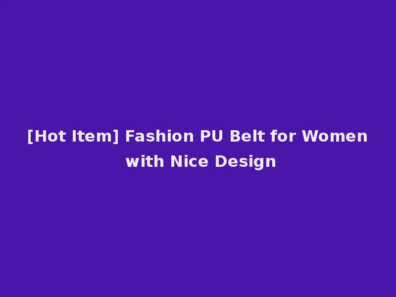 [Hot Item] Fashion PU Belt for Women with Nice Design