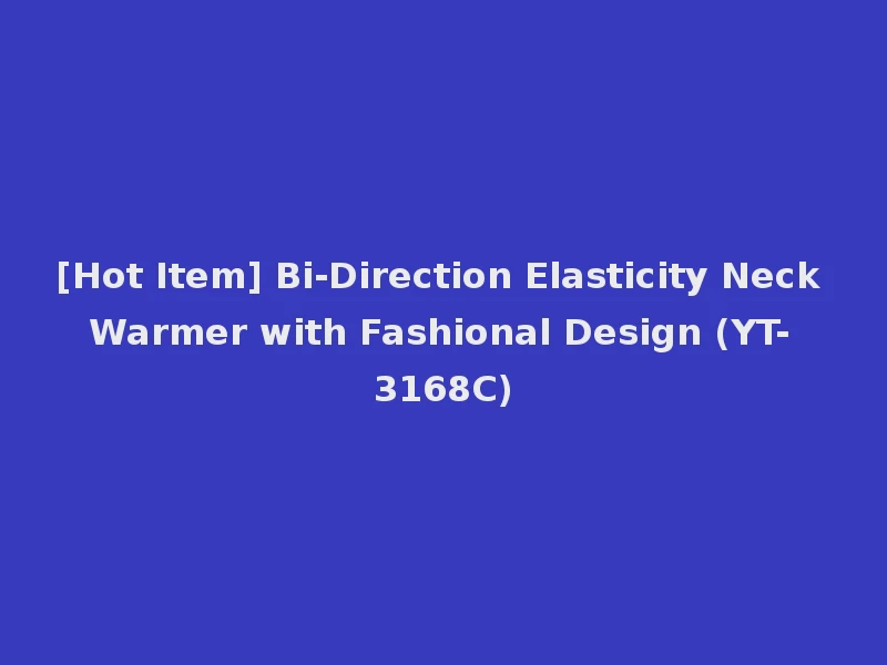 [Hot Item] Bi-Direction Elasticity Neck Warmer with Fashional Design (YT-3168C)