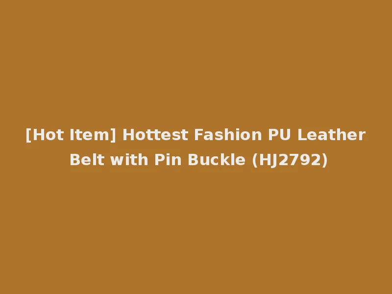 [Hot Item] Hottest Fashion PU Leather Belt with Pin Buckle (HJ2792)