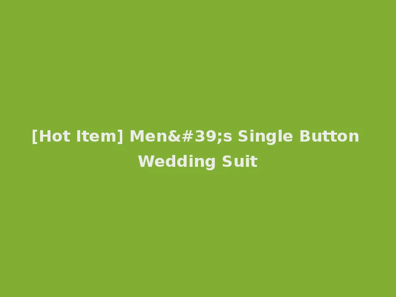 [Hot Item] Men's Single Button Wedding Suit