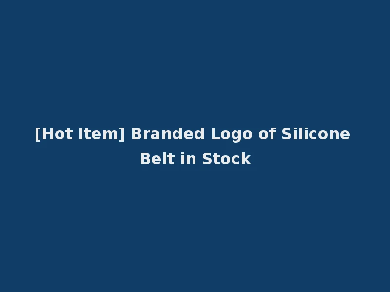 [Hot Item] Branded Logo of Silicone Belt in Stock