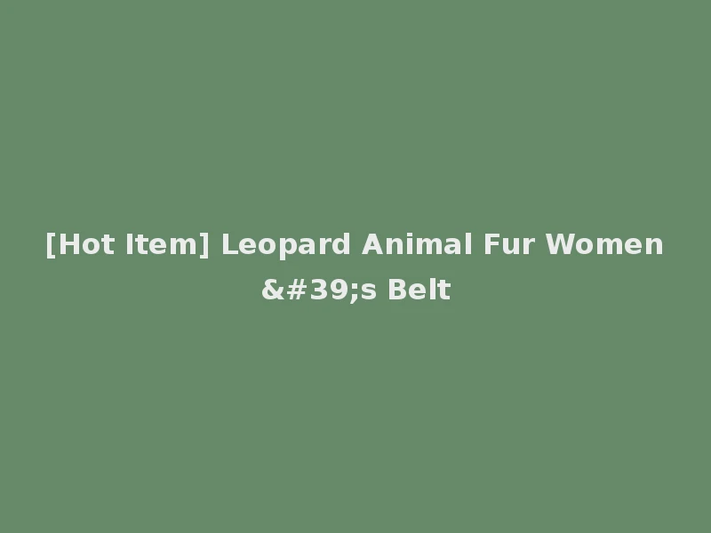 [Hot Item] Leopard Animal Fur Women's Belt