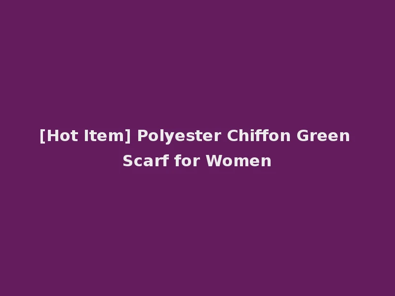 [Hot Item] Polyester Chiffon Green Scarf for Women