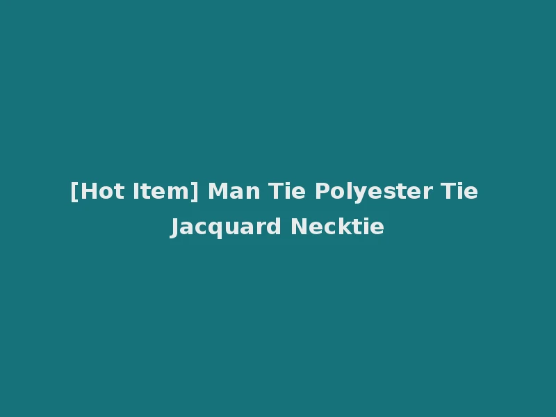 [Hot Item] Man Tie Polyester Tie Jacquard Necktie