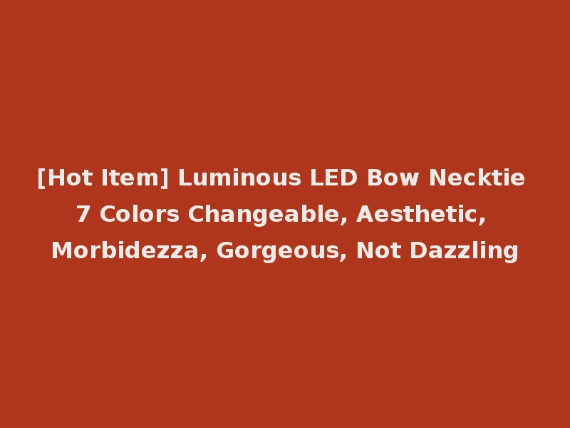 [Hot Item] Luminous LED Bow Necktie 7 Colors Changeable, Aesthetic, Morbidezza, Gorgeous, Not Dazzling