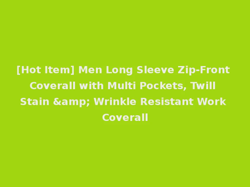 [Hot Item] Men Long Sleeve Zip-Front Coverall with Multi Pockets, Twill Stain & Wrinkle Resistant Work Coverall