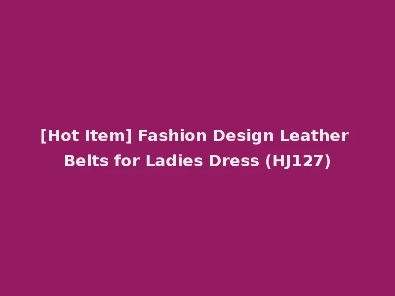 [Hot Item] Fashion Design Leather Belts for Ladies Dress (HJ127)