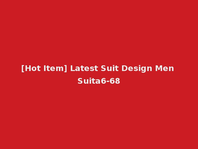 [Hot Item] Latest Suit Design Men Suita6-68