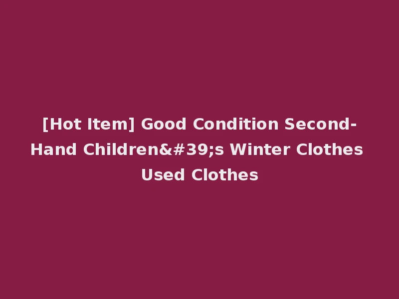 [Hot Item] Good Condition Second-Hand Children's Winter Clothes Used Clothes