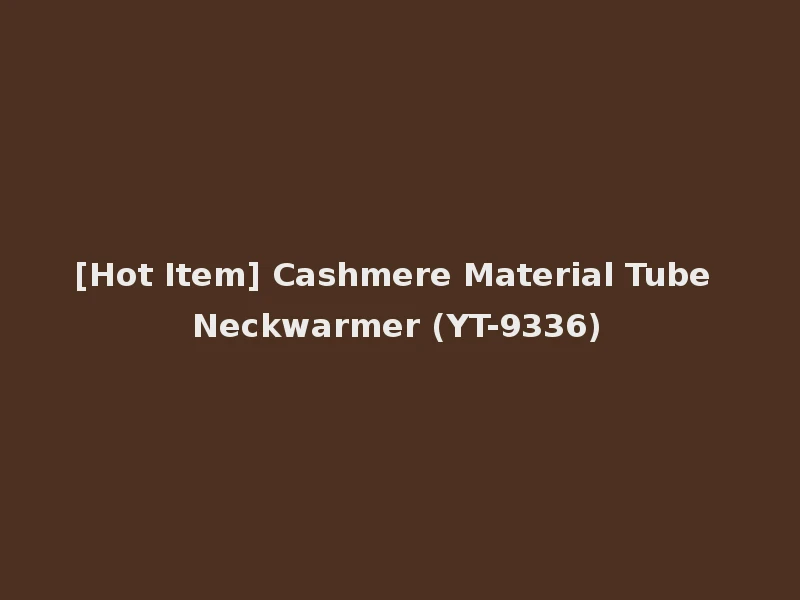[Hot Item] Cashmere Material Tube Neckwarmer (YT-9336)