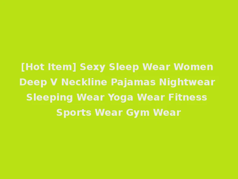 [Hot Item] Sexy Sleep Wear Women Deep V Neckline Pajamas Nightwear Sleeping Wear Yoga Wear Fitness Sports Wear Gym Wear
