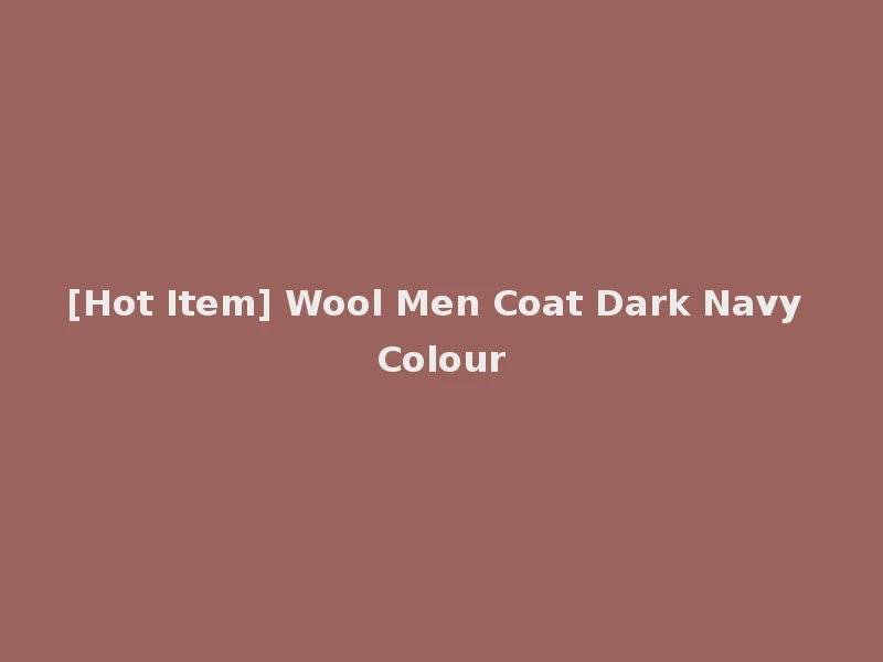 [Hot Item] Wool Men Coat Dark Navy Colour