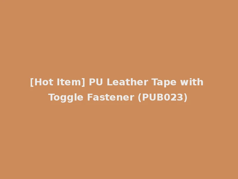 [Hot Item] PU Leather Tape with Toggle Fastener (PUB023)