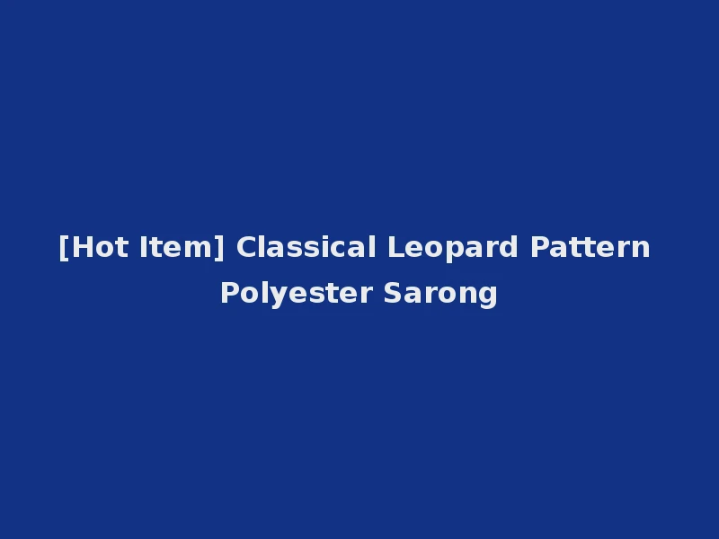 [Hot Item] Classical Leopard Pattern Polyester Sarong
