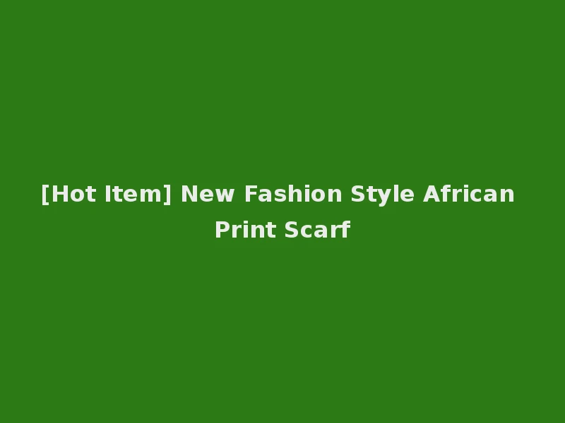 [Hot Item] New Fashion Style African Print Scarf