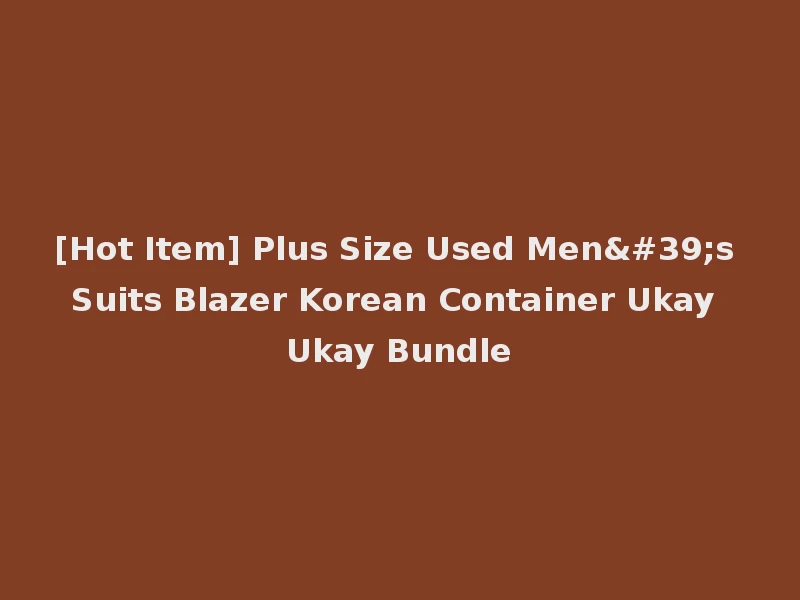 [Hot Item] Plus Size Used Men's Suits Blazer Korean Container Ukay Ukay Bundle