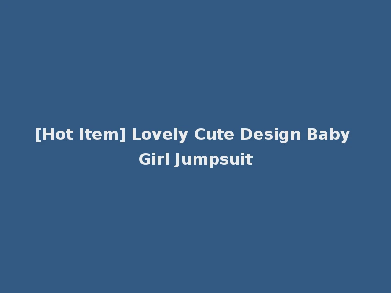 [Hot Item] Lovely Cute Design Baby Girl Jumpsuit