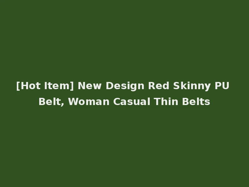 [Hot Item] New Design Red Skinny PU Belt, Woman Casual Thin Belts