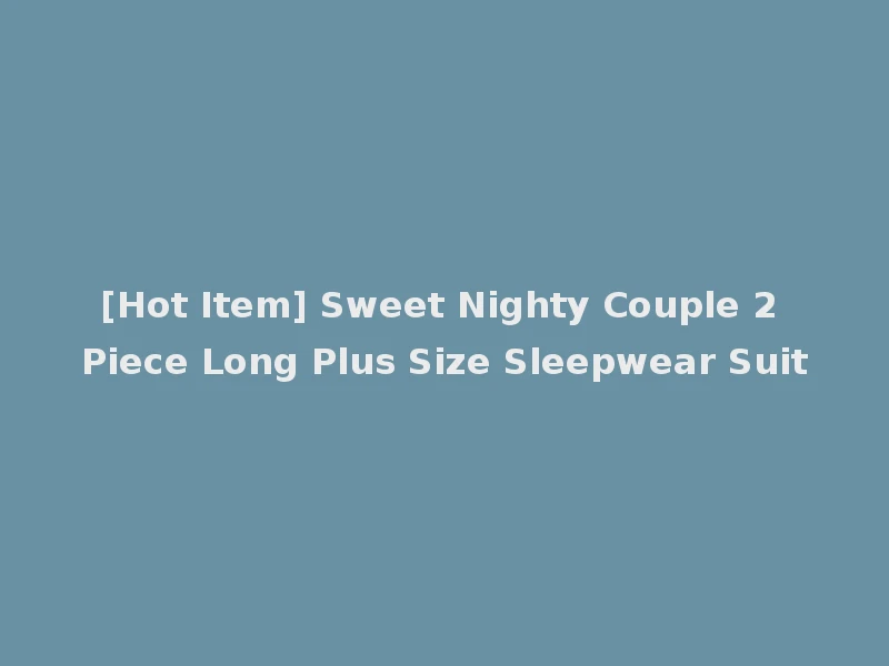 [Hot Item] Sweet Nighty Couple 2 Piece Long Plus Size Sleepwear Suit