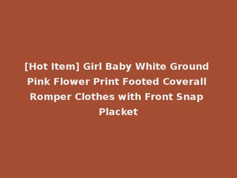 [Hot Item] Girl Baby White Ground Pink Flower Print Footed Coverall Romper Clothes with Front Snap Placket