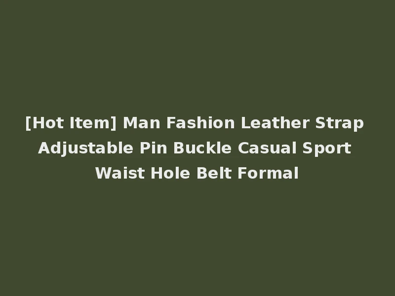 [Hot Item] Man Fashion Leather Strap Adjustable Pin Buckle Casual Sport Waist Hole Belt Formal