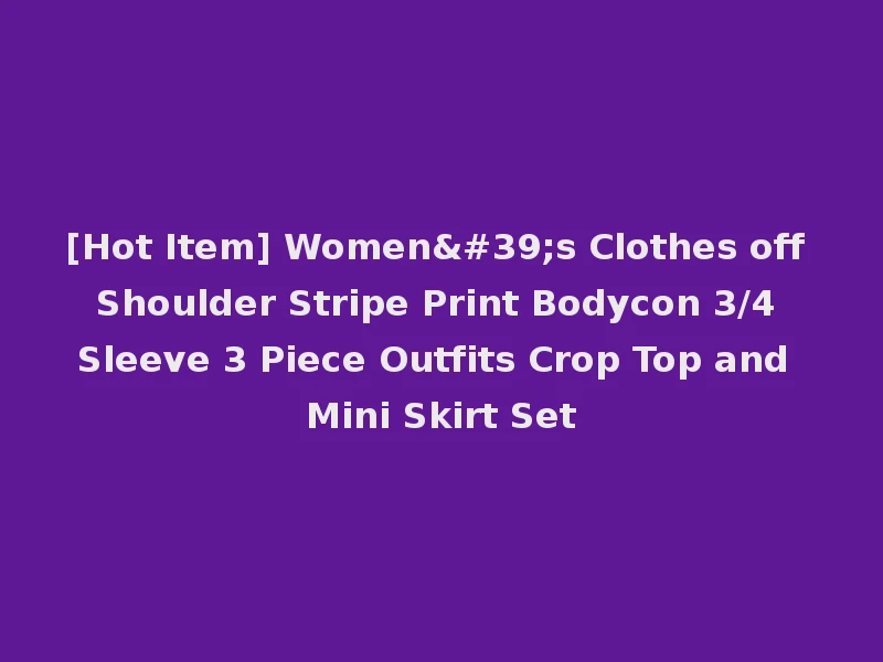 [Hot Item] Women's Clothes off Shoulder Stripe Print Bodycon 3/4 Sleeve 3 Piece Outfits Crop Top and Mini Skirt Set